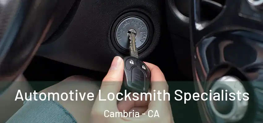 Automotive Locksmith Specialists Cambria - CA