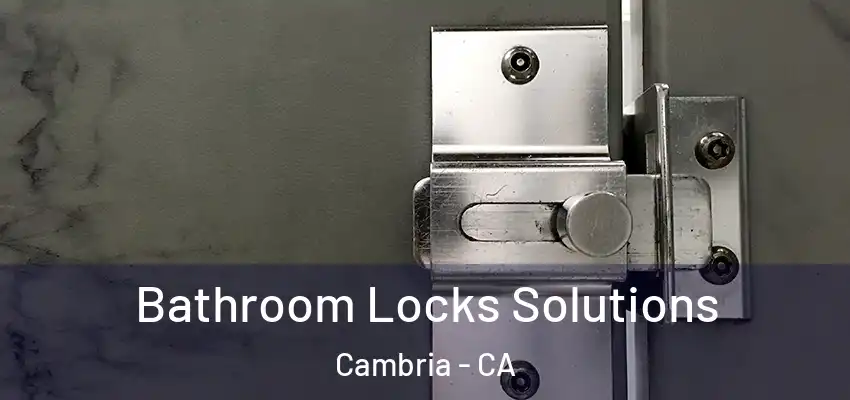 Bathroom Locks Solutions Cambria - CA