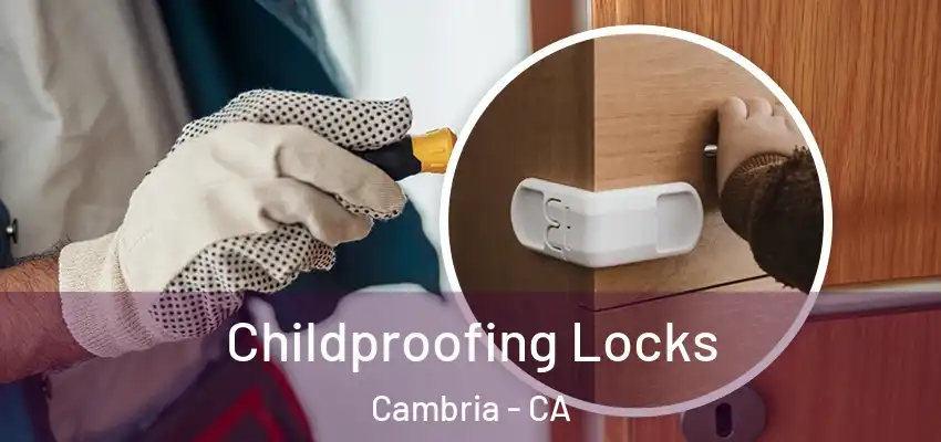 Childproofing Locks Cambria - CA