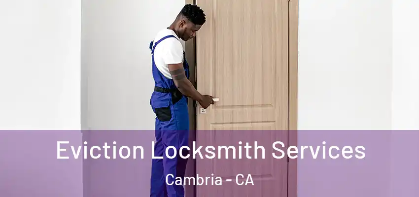  Eviction Locksmith Services Cambria - CA