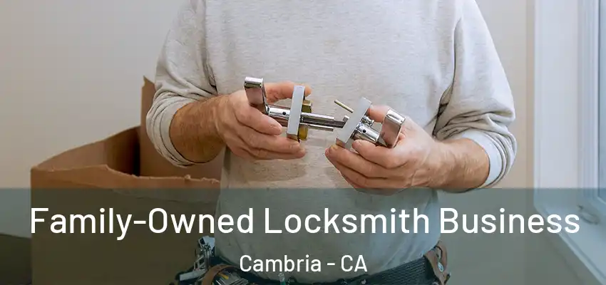 Family-Owned Locksmith Business Cambria - CA