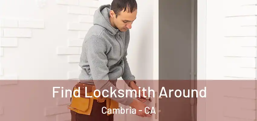  Find Locksmith Around Cambria - CA