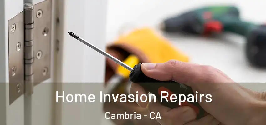 Home Invasion Repairs Cambria - CA