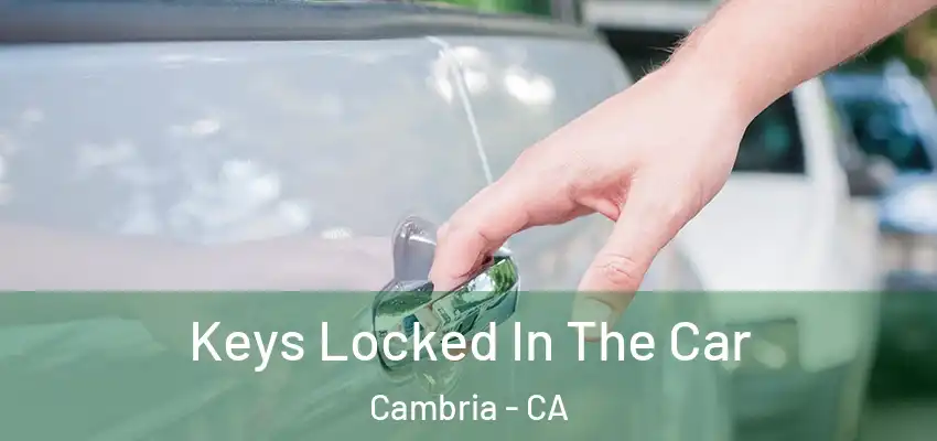 Keys Locked In The Car Cambria - CA