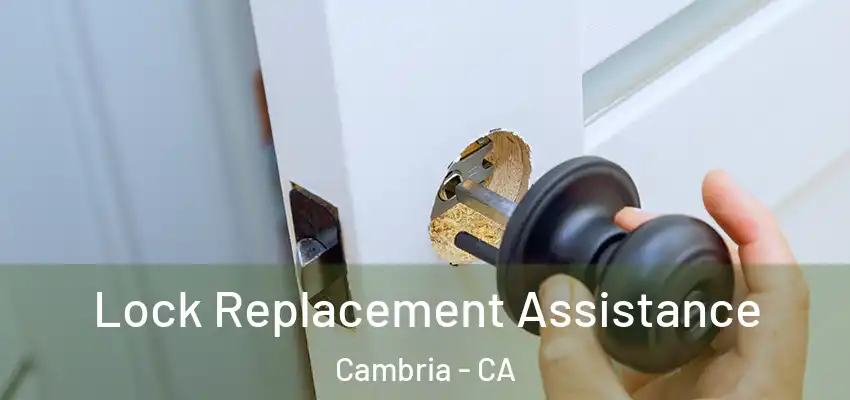  Lock Replacement Assistance Cambria - CA