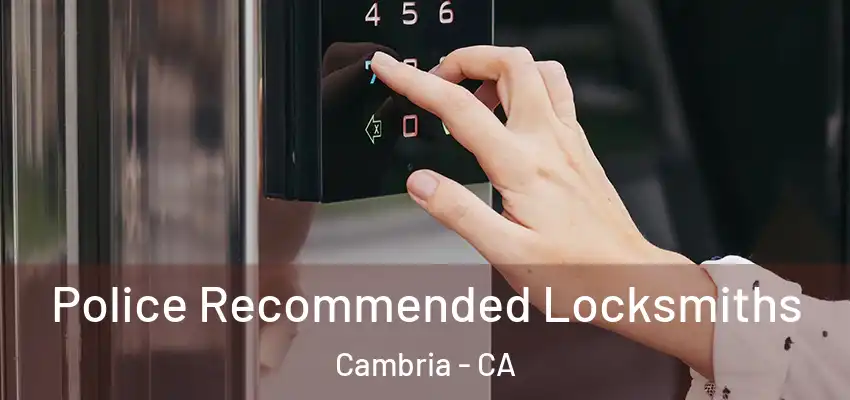 Police Recommended Locksmiths Cambria - CA