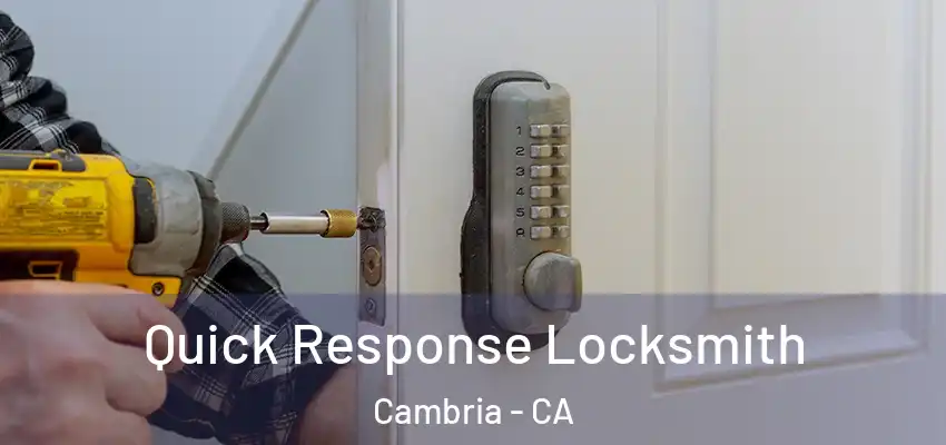 Quick Response Locksmith Cambria - CA