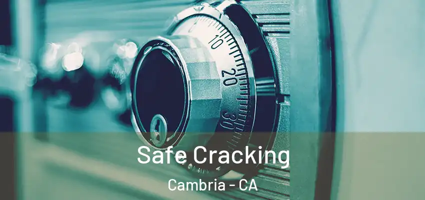Safe Cracking Cambria - CA