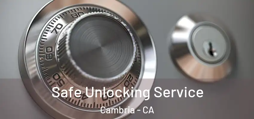 Safe Unlocking Service Cambria - CA