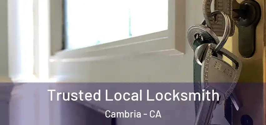 Trusted Local Locksmith Cambria - CA